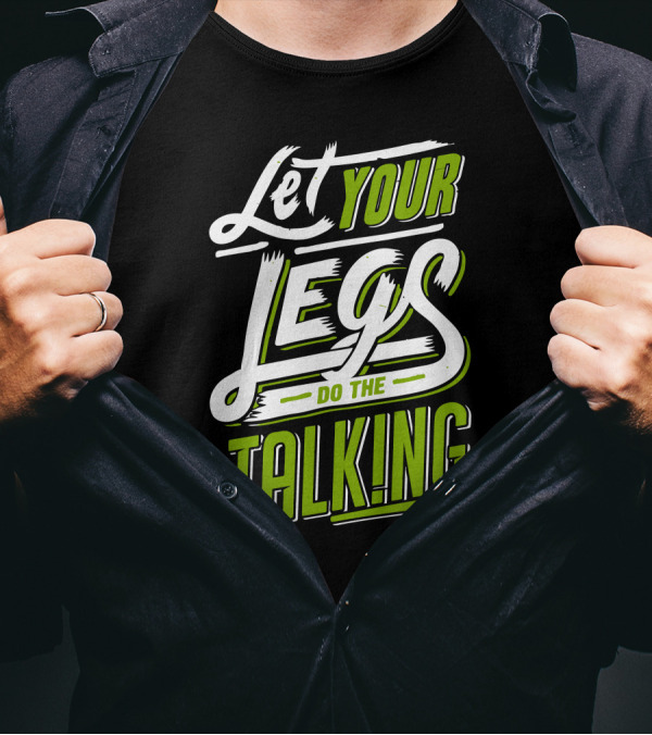 Let Your Legs Do The Talking T-Shirt
