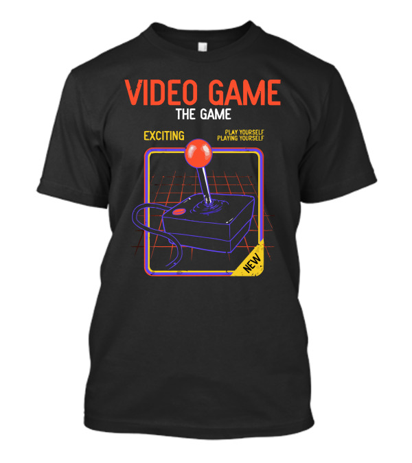 Video Game The Game Exciting Play Yourself Playing Yourself New T-Shirt