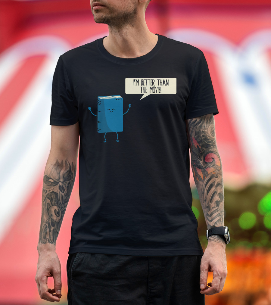 I'm Better Than the Movie Book Character Speech Bubble T-Shirt