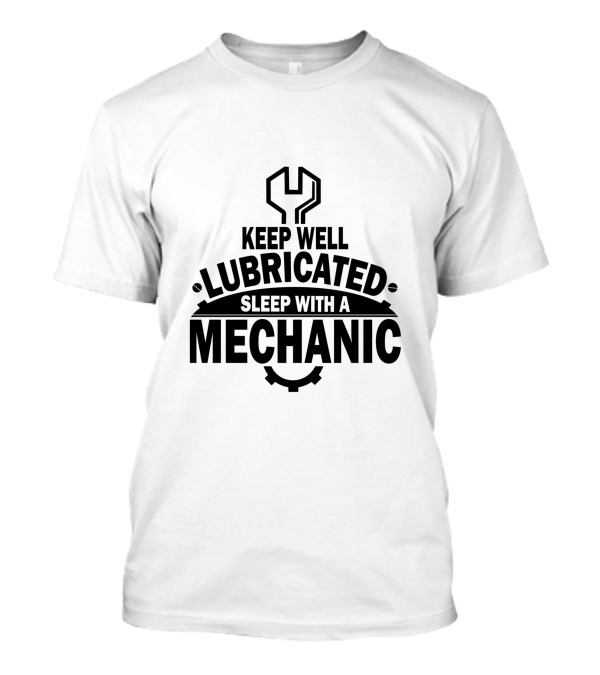 Keep Well Lubricated Sleep With A Mechanic Wrench T-Shirt