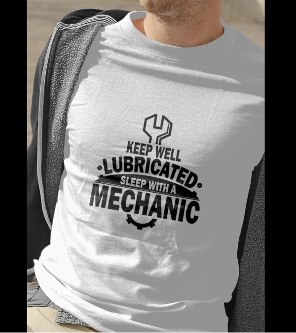 Keep Well Lubricated Sleep With A Mechanic Wrench T-Shirt