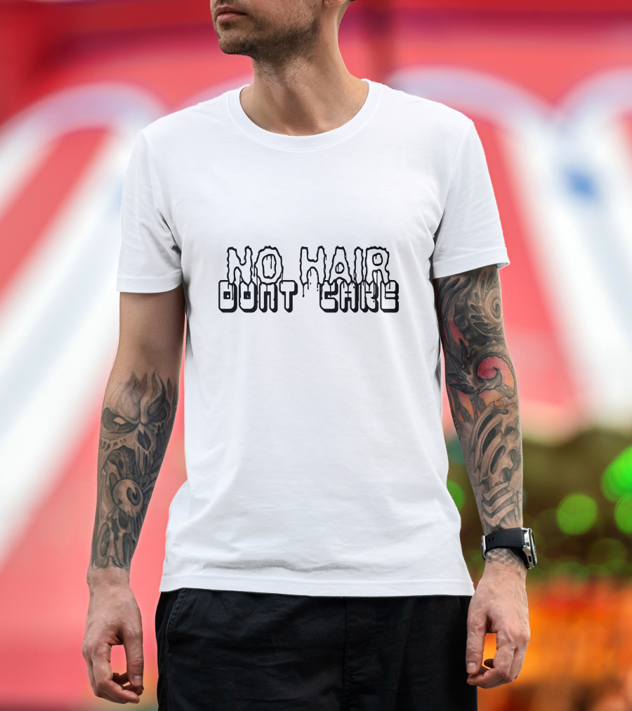 No Hair Dont Care Dripping Text T-Shirt