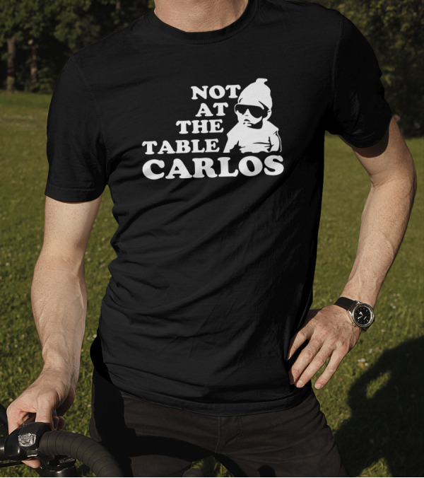 Not At The Table Carlos Hangover Baby With Sunglasses Iconic Movie T-Shirt