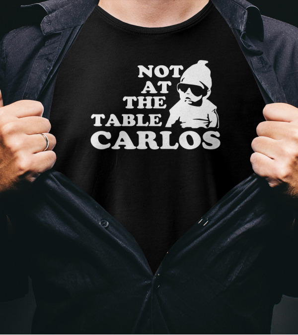 Not At The Table Carlos Hangover Baby With Sunglasses Iconic Movie T-Shirt
