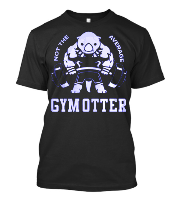 Not The Average Gym Otter Strong Workout Bear Lifting Weights T-Shirt