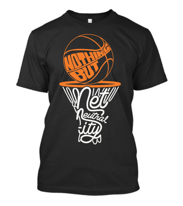 Nothing But Net Basketball Neutrality T-Shirt