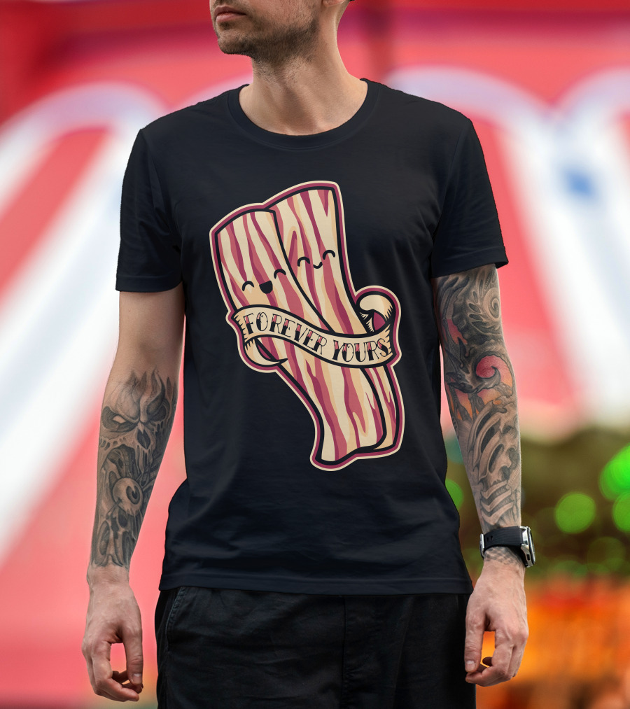 Forever Yours Bacon T-Shirt