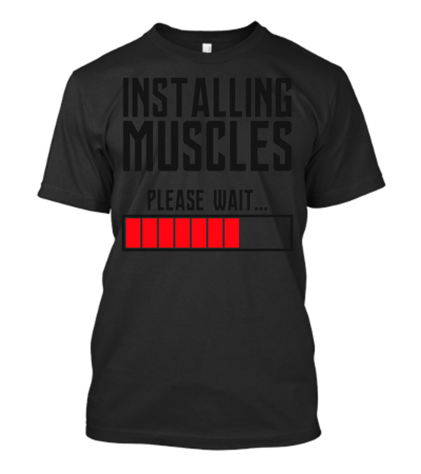 Installing Muscles Please Wait Progress Bar T-Shirt