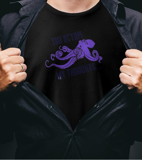 You Octopi My Thoughts Purple Octopus T-Shirt