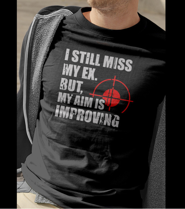 I Still Miss My Ex But My Aim Is Improving Target T-Shirt