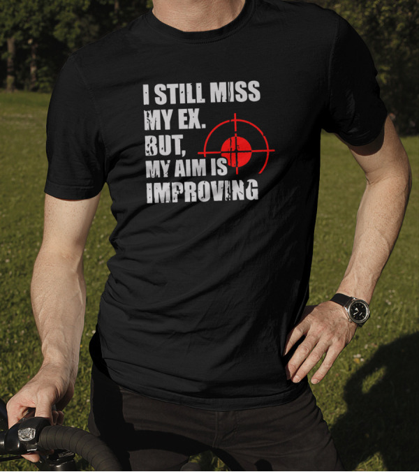 I Still Miss My Ex But My Aim Is Improving Target T-Shirt
