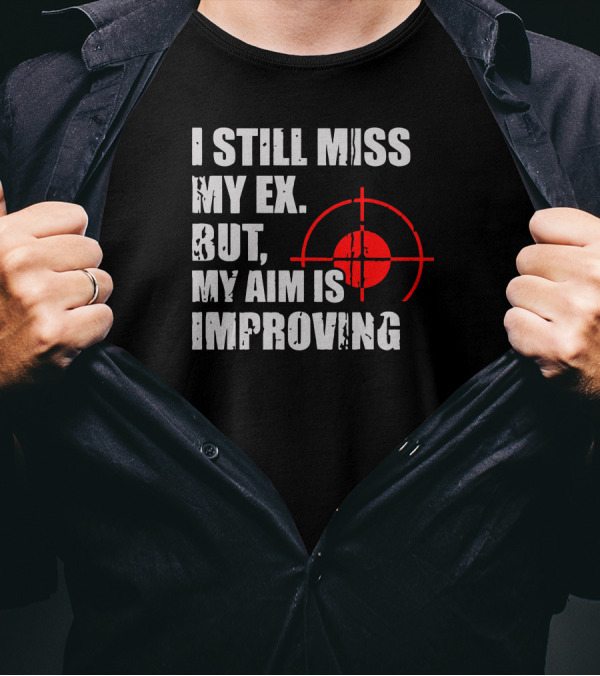 I Still Miss My Ex But My Aim Is Improving Target T-Shirt