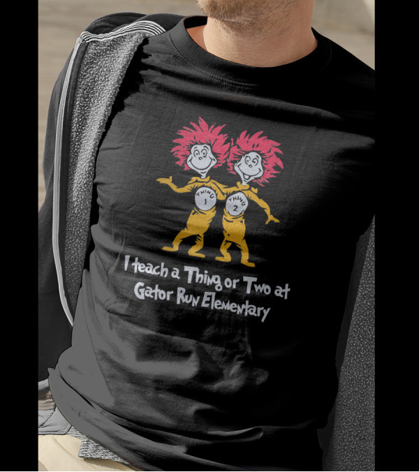 I Teach A Thing Or Two At Gator Run Elementary Dr. Seuss Thing 1 And Thing 2 T-Shirt