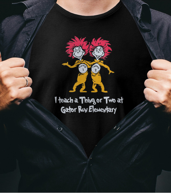 I Teach A Thing Or Two At Gator Run Elementary Dr. Seuss Thing 1 And Thing 2 T-Shirt