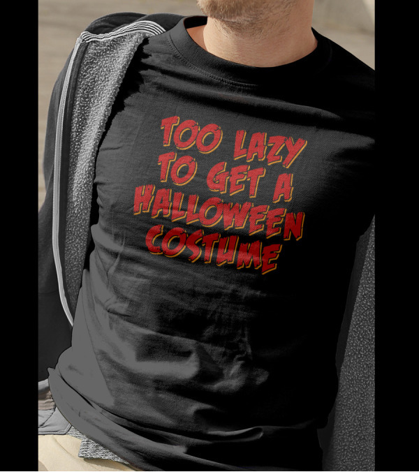 Too Lazy To Get A Halloween Costume T-Shirt