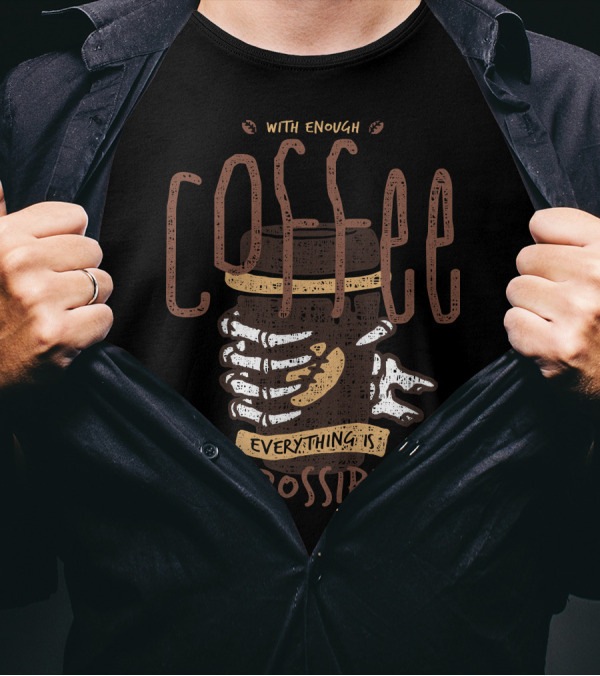 With Enough Coffee Everything Is Possible Impossible Mug T-Shirt