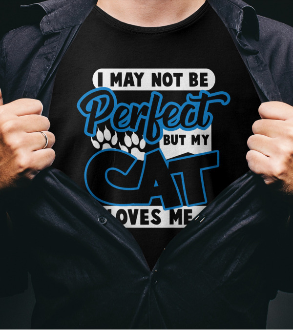 I May Not Be Perfect But My Cat Loves Me Paws T-Shirt