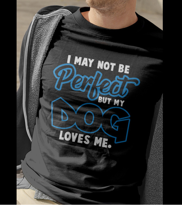 I May Not Be Perfect But My Dog Loves Me Paw Prints T-Shirt