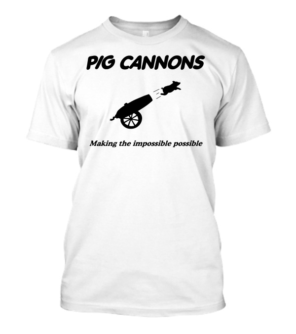 PIG CANNONS Making The Impossible Possible Cannon Launch T-Shirt