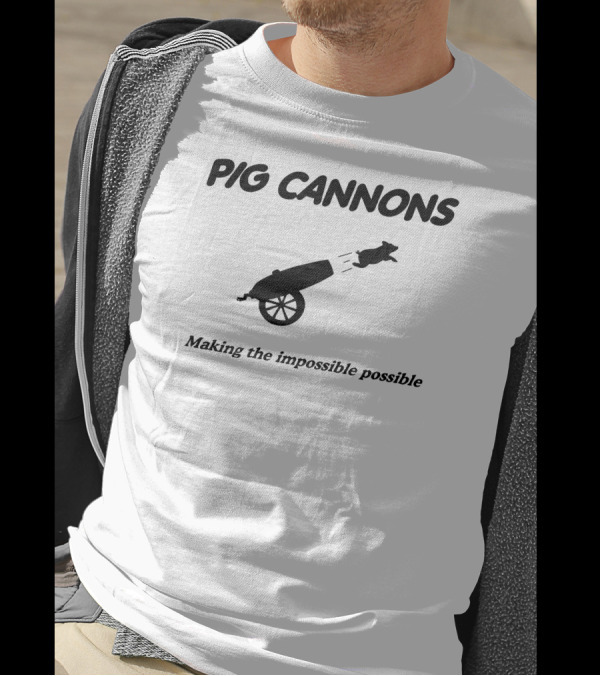 PIG CANNONS Making The Impossible Possible Cannon Launch T-Shirt