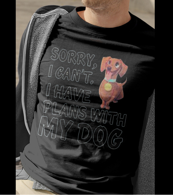 Sorry I Can’t I Have Plans With My Dog Cute Dachshund T-Shirt