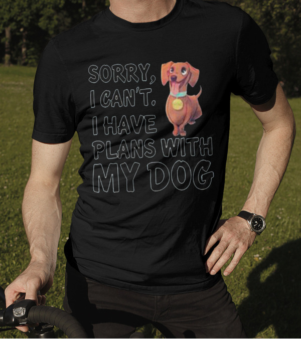 Sorry I Can’t I Have Plans With My Dog Cute Dachshund T-Shirt
