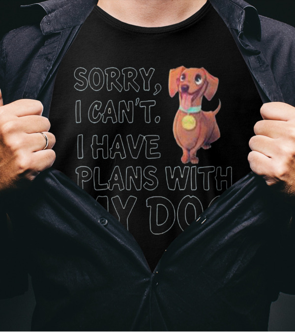 Sorry I Can’t I Have Plans With My Dog Cute Dachshund T-Shirt