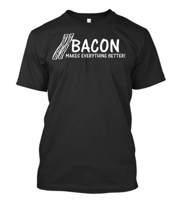 Bacon Makes Everything Better Strips T-Shirt