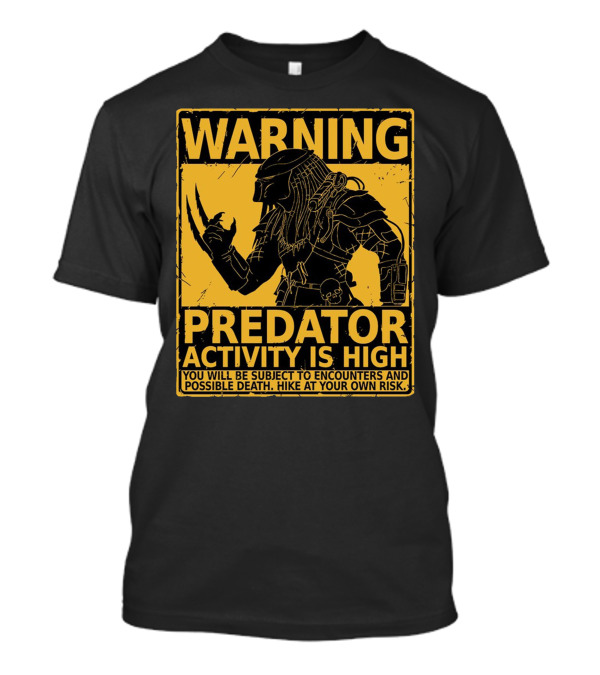 WARNING Predator Activity Is High You Will Be Subject To Encounters And Possible Death Hike At Your Own Risk T-Shirt