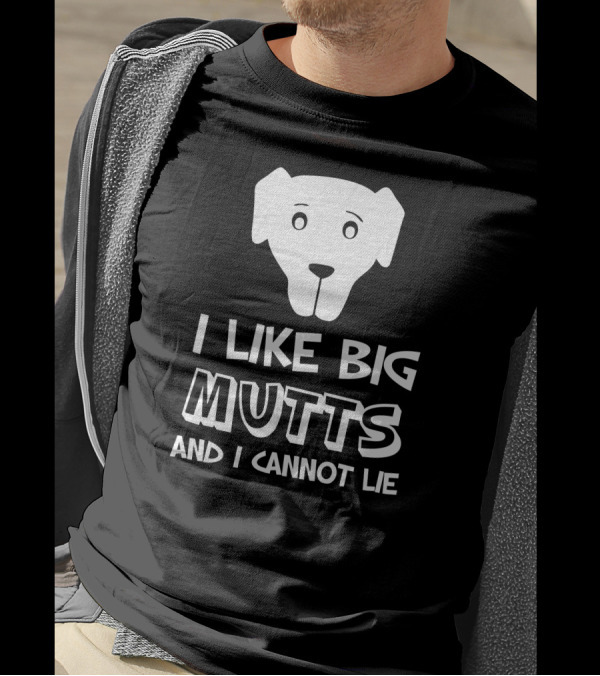 I Like Big Mutts And I Cannot Lie Dog Face T-Shirt