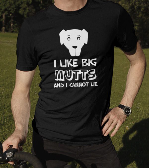 I Like Big Mutts And I Cannot Lie Dog Face T-Shirt