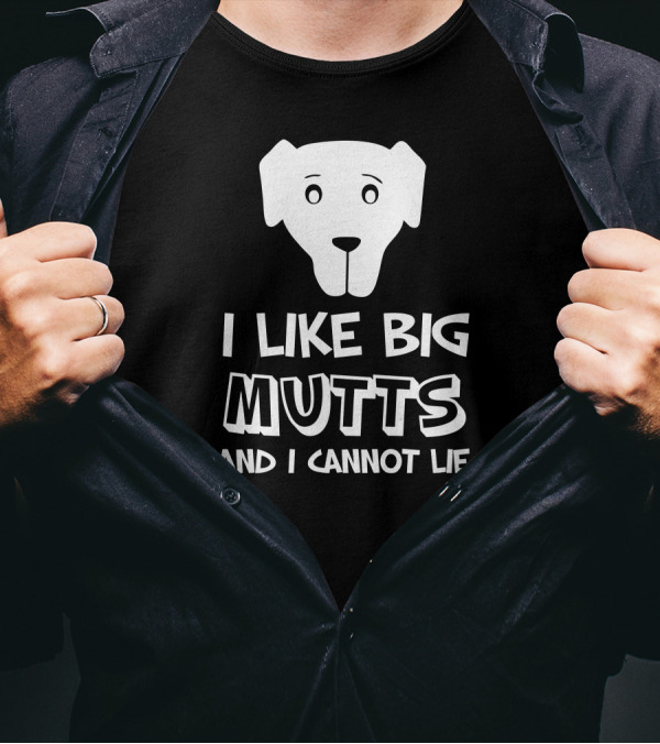 I Like Big Mutts And I Cannot Lie Dog Face T-Shirt