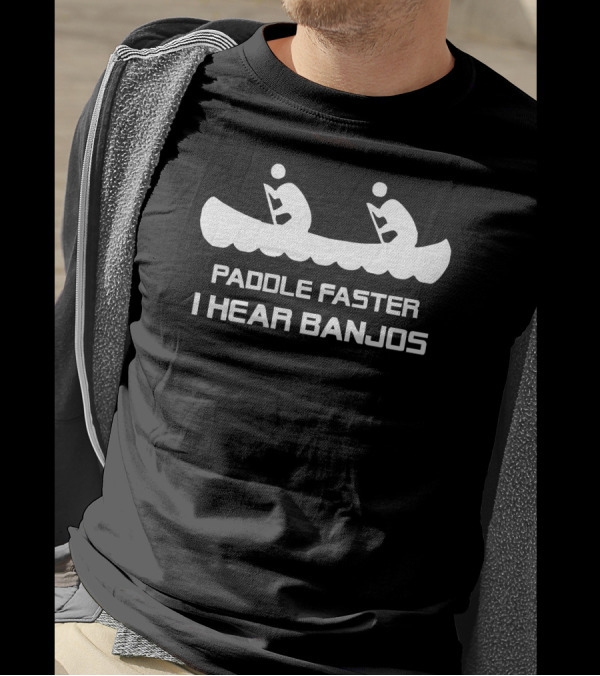 Paddle Faster I Hear Banjos Canoe Adventure T-Shirt