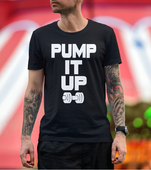 Premium T-Shirt: PUMP IT UP Dumbbell Fitness Motivation T-Shirt PUMP IT UP Dumbbell Fitness Motivation T-Shirt