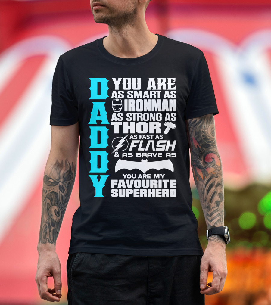 Daddy You Are as Smart as Ironman as Strong as Thor as Fast as Flash as Brave as Batman You Are My Favourite Superhero T-Shirt