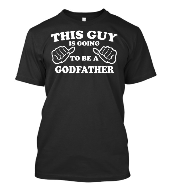 This Guy Is Going To Be A Godfather Thumbs Up T-Shirt