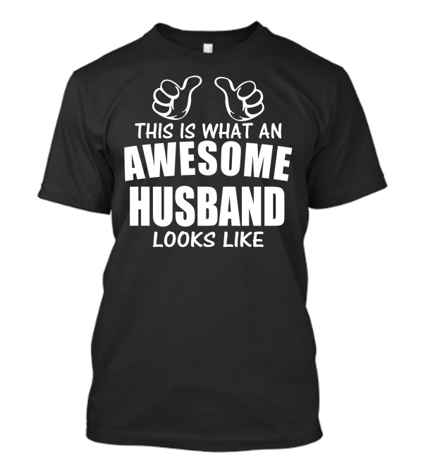 THIS IS WHAT AN AWESOME HUSBAND LOOKS LIKE THUMBS UP T-Shirt