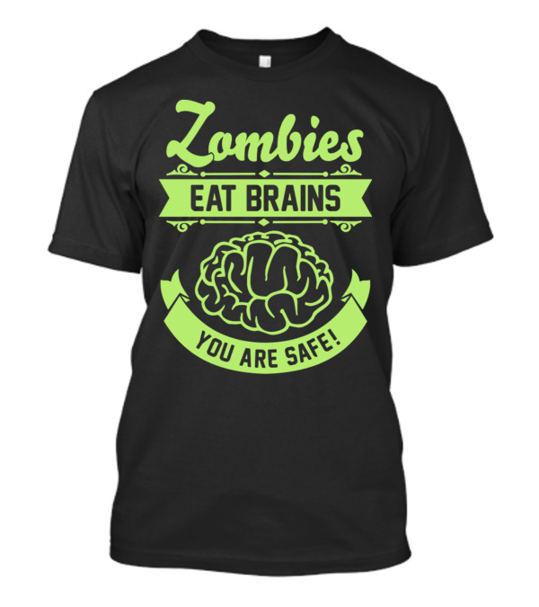 Zombies Eat Brains You Are Safe Brain T-Shirt