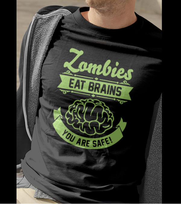 Zombies Eat Brains You Are Safe Brain T-Shirt