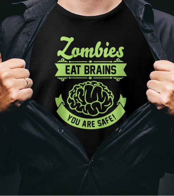 Zombies Eat Brains You Are Safe Brain T-Shirt
