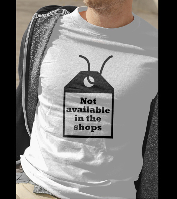 Not Available In The Shops Tag T-Shirt