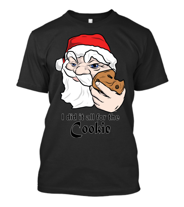 I Did It All For The Cookie Santa Claus Holding Cookie T-Shirt