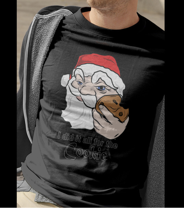 I Did It All For The Cookie Santa Claus Holding Cookie T-Shirt