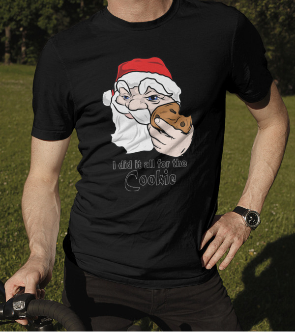 I Did It All For The Cookie Santa Claus Holding Cookie T-Shirt