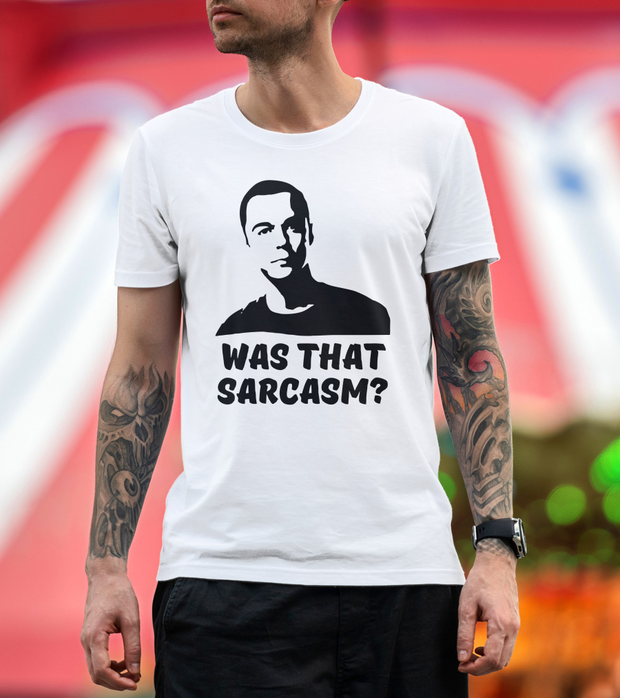Was That Sarcasm? T-Shirt