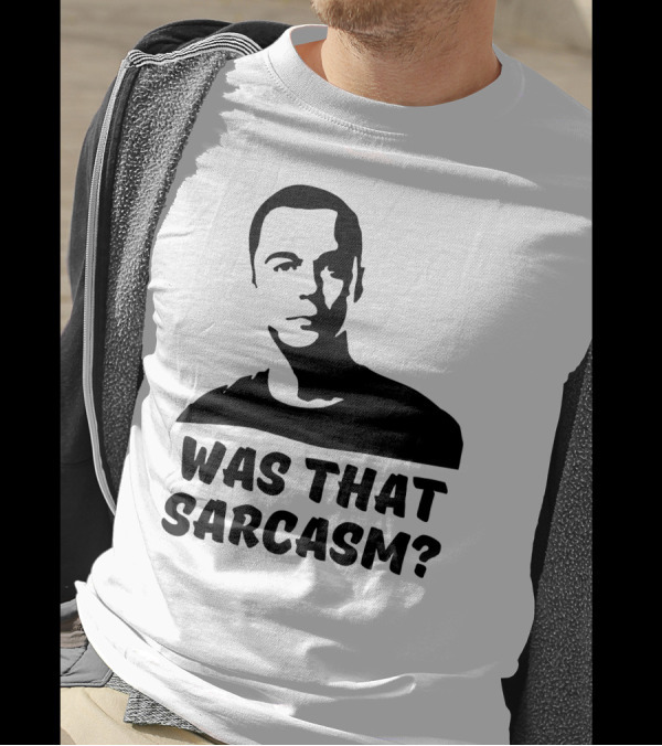 Was That Sarcasm? T-Shirt