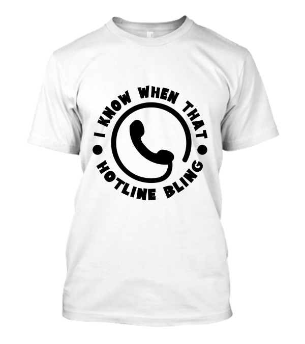 I Know When That Hotline Bling Phone T-Shirt