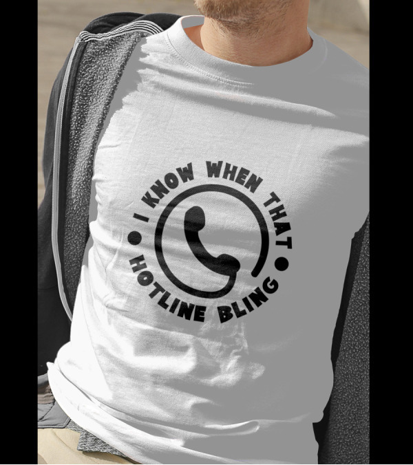 I Know When That Hotline Bling Phone T-Shirt