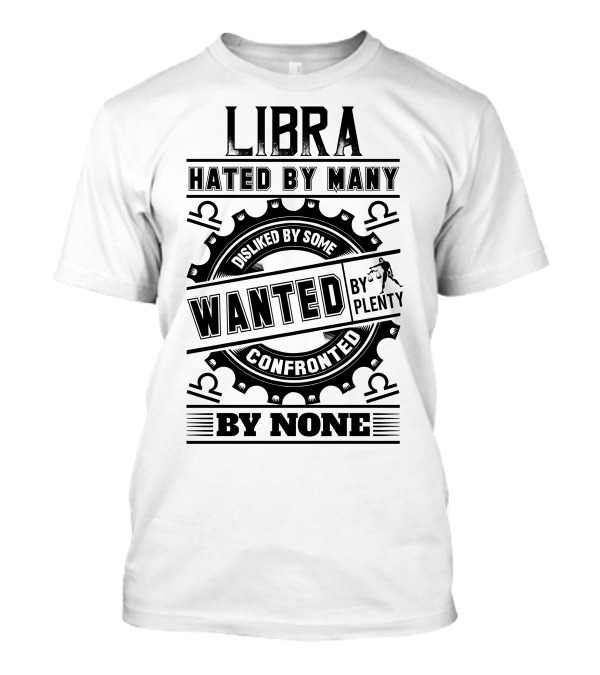 Libra Hated By Many Disliked By Some Wanted By Plenty Confronted By None T-Shirt