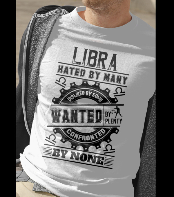 Libra Hated By Many Disliked By Some Wanted By Plenty Confronted By None T-Shirt